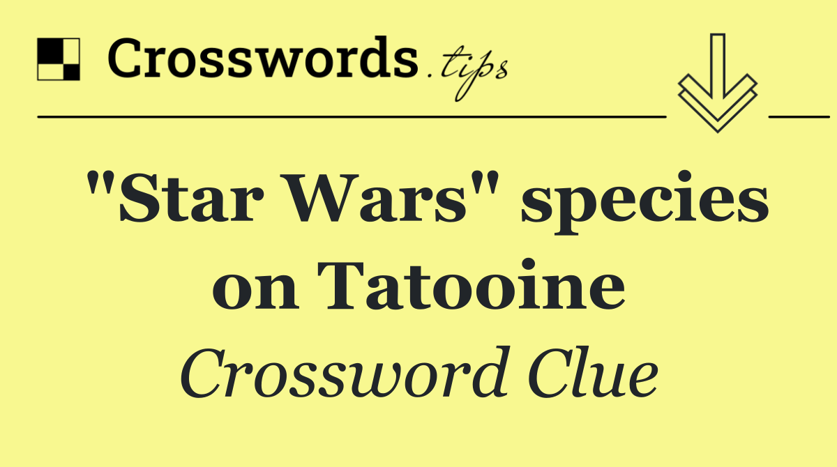 "Star Wars" species on Tatooine