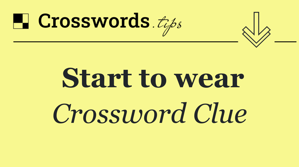Start to wear