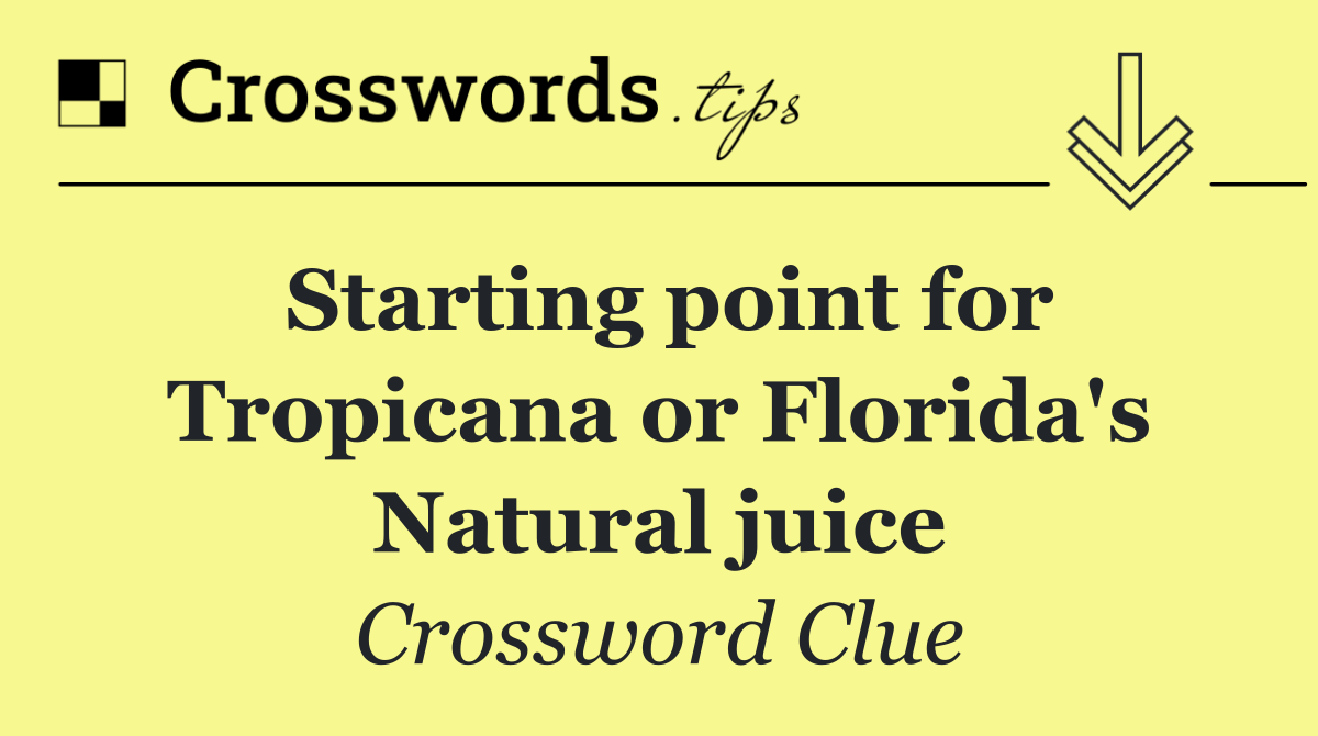 Starting point for Tropicana or Florida's Natural juice
