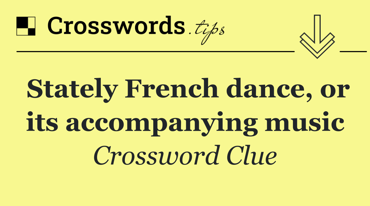 Stately French dance, or its accompanying music
