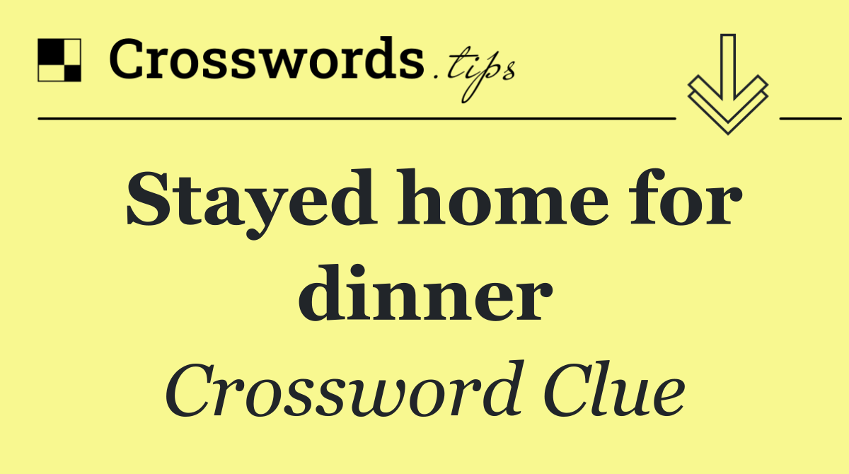 Stayed home for dinner