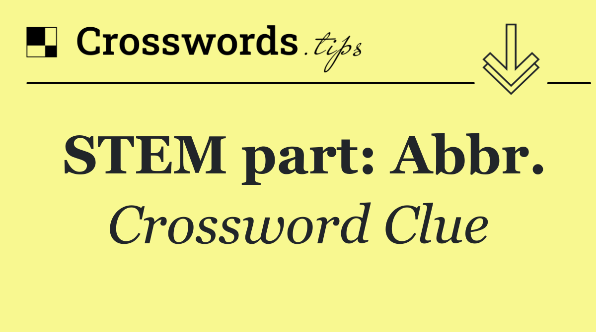STEM part: Abbr.