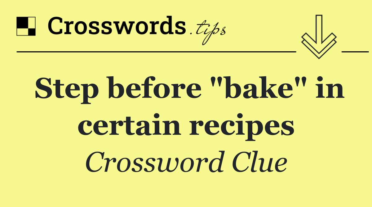 Step before "bake" in certain recipes