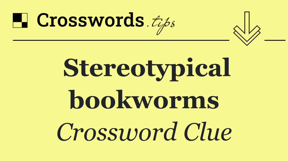 Stereotypical bookworms