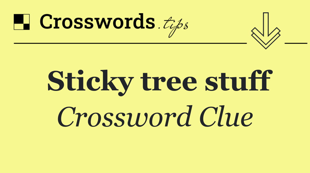 Sticky tree stuff