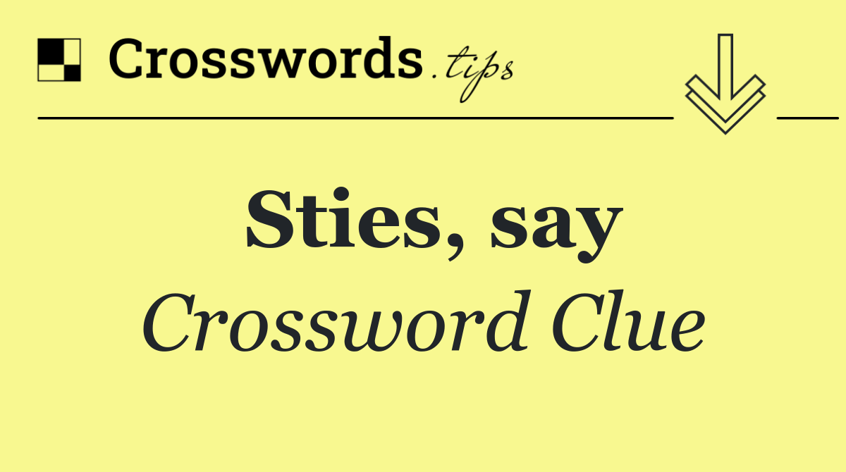 Sties, say