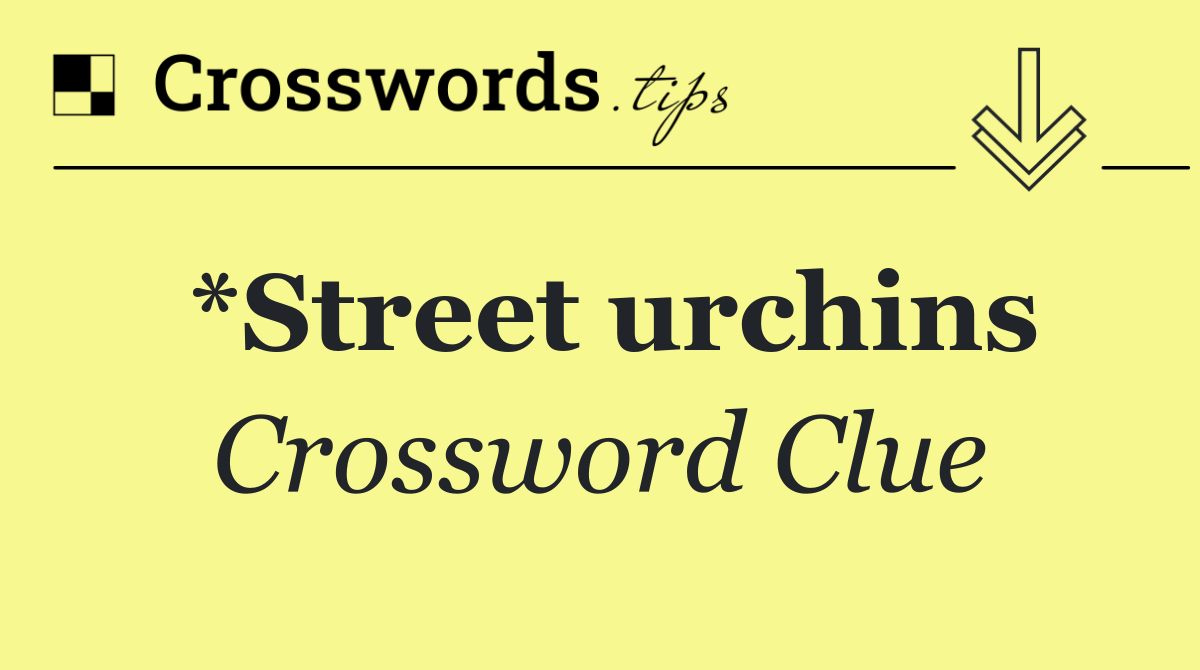 *Street urchins
