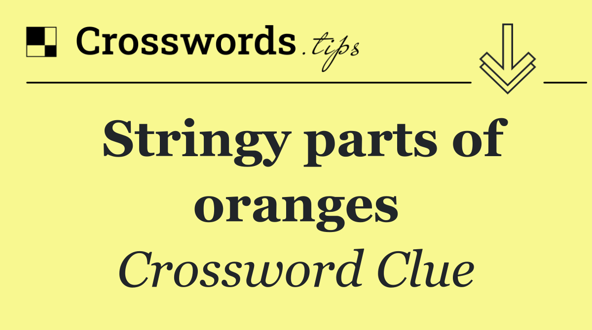 Stringy parts of oranges