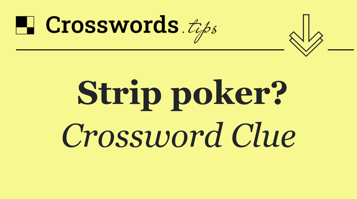 Strip poker?