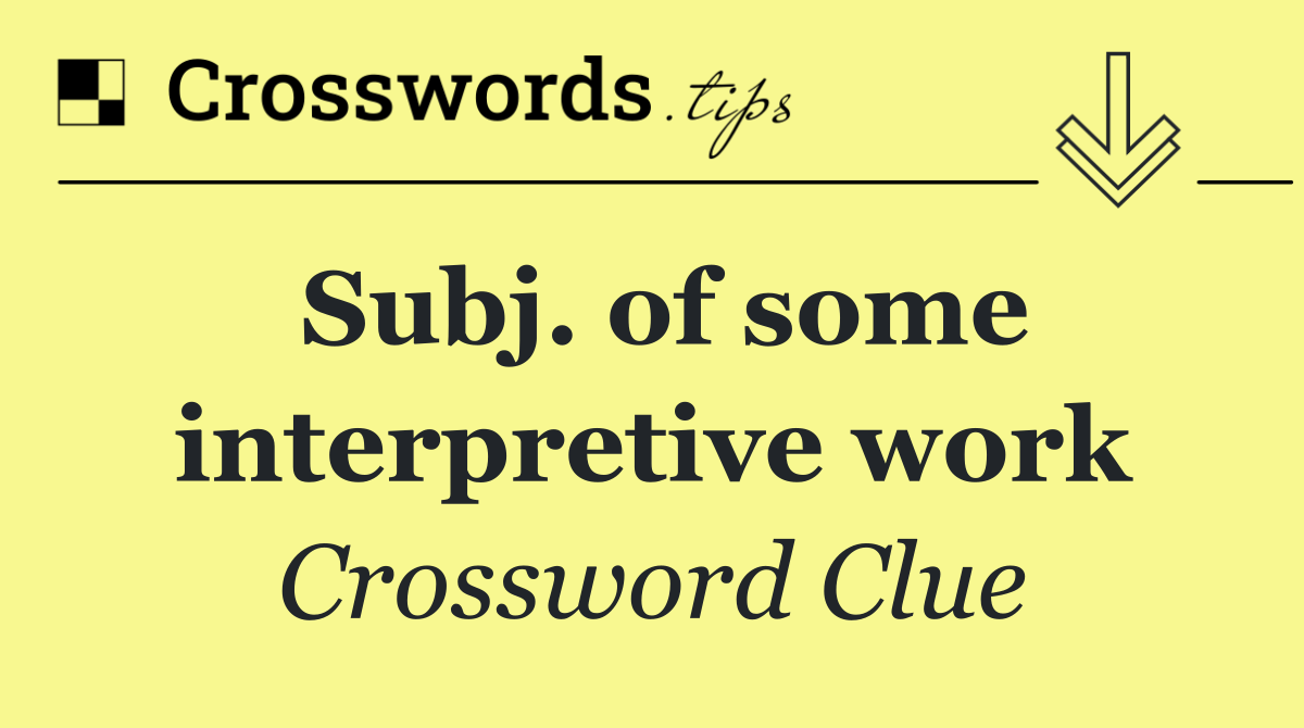 Subj. of some interpretive work