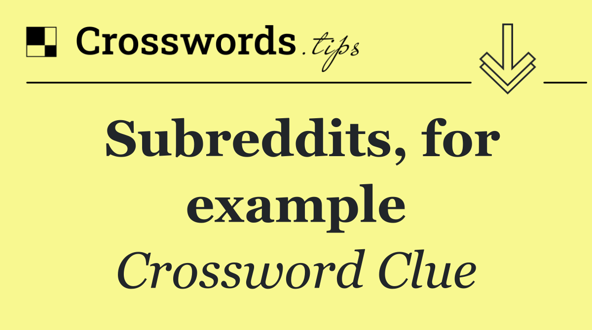 Subreddits, for example