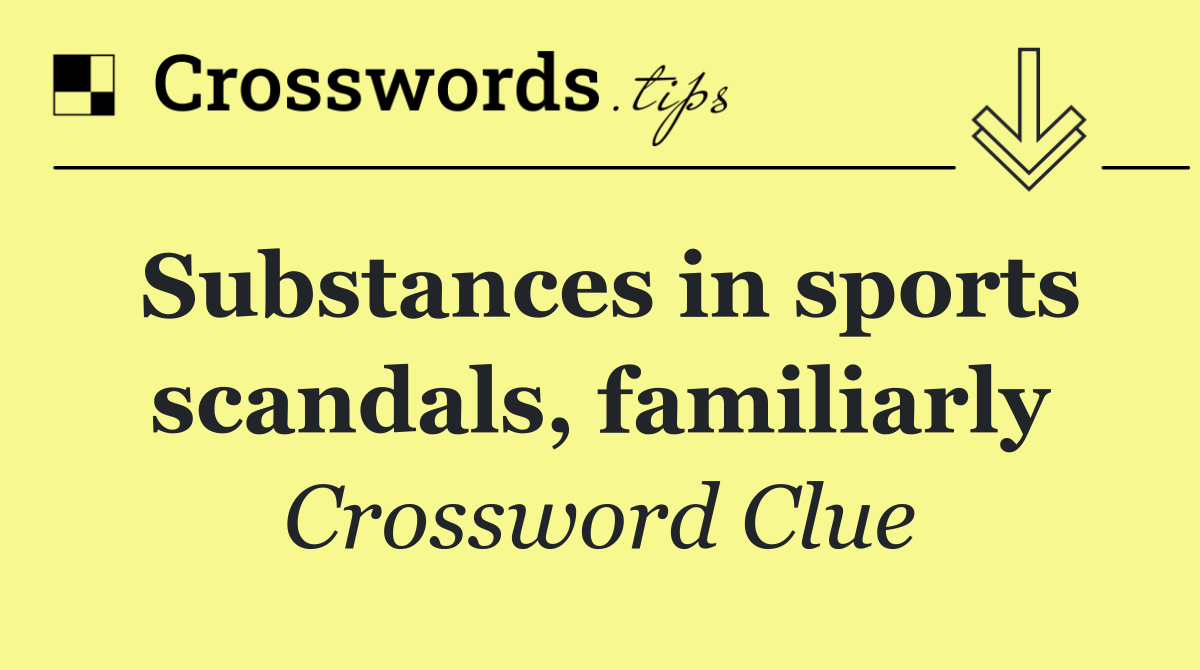 Substances in sports scandals, familiarly