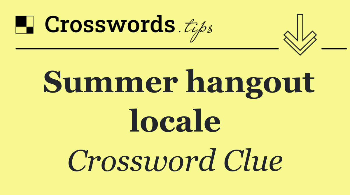 Summer hangout locale