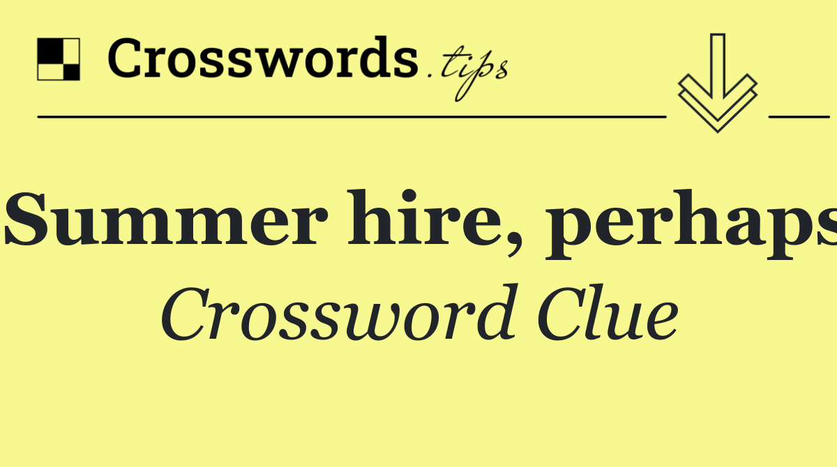 Summer hire, perhaps