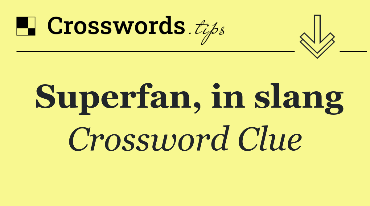 Superfan, in slang