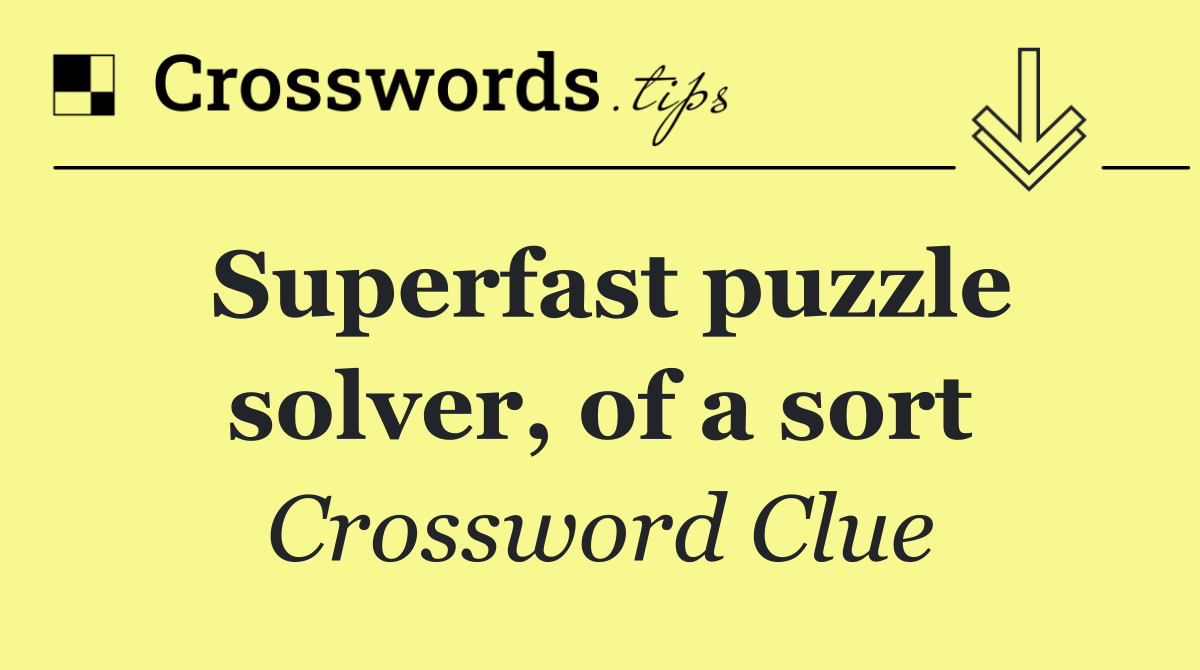 Superfast puzzle solver, of a sort