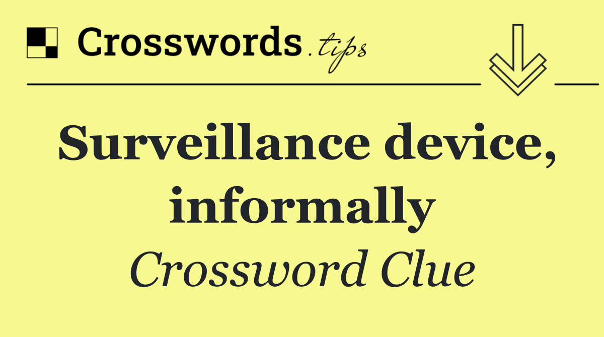 Surveillance device, informally