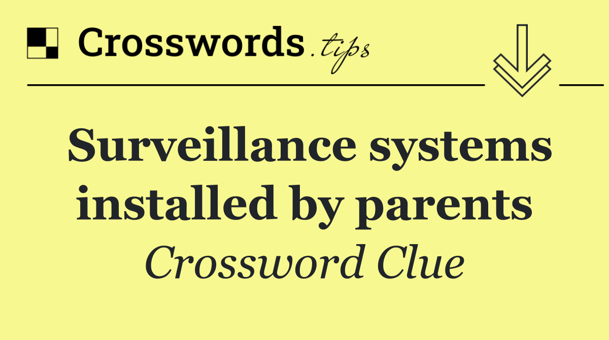 Surveillance systems installed by parents