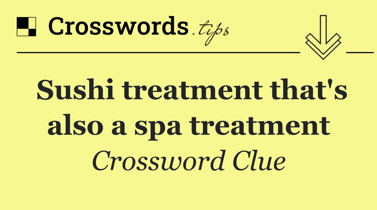 Sushi treatment that's also a spa treatment