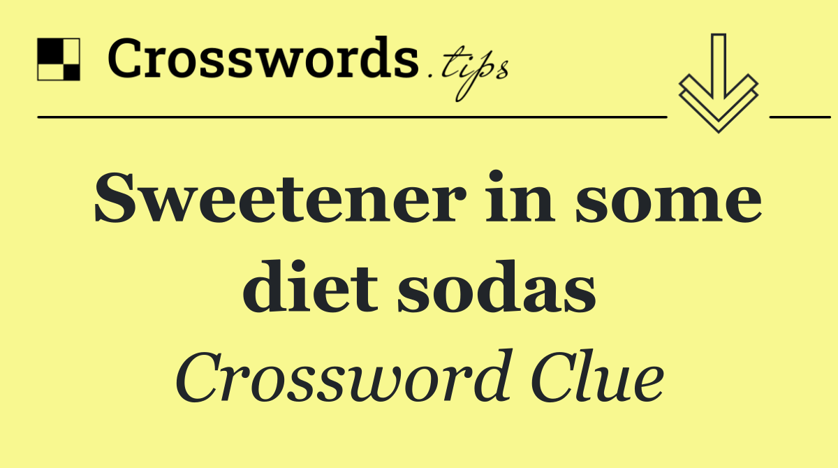 Sweetener in some diet sodas