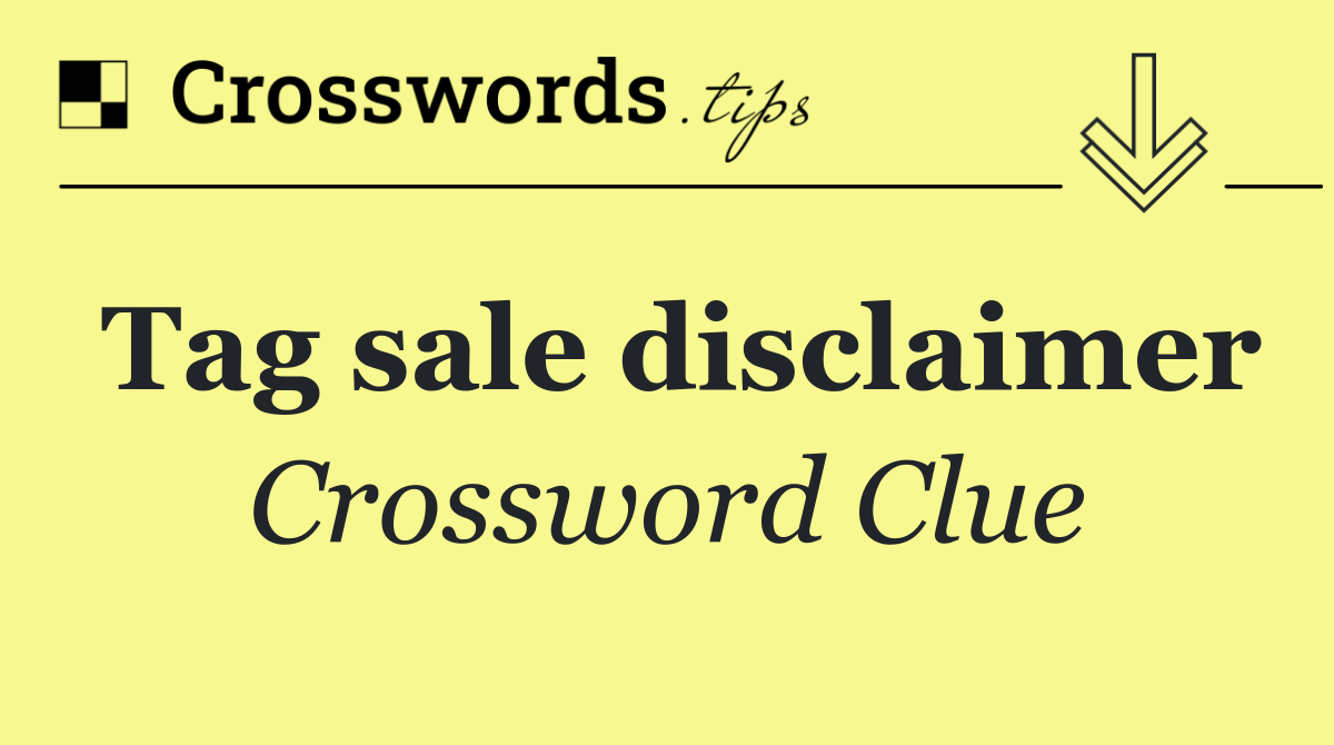 Tag sale disclaimer