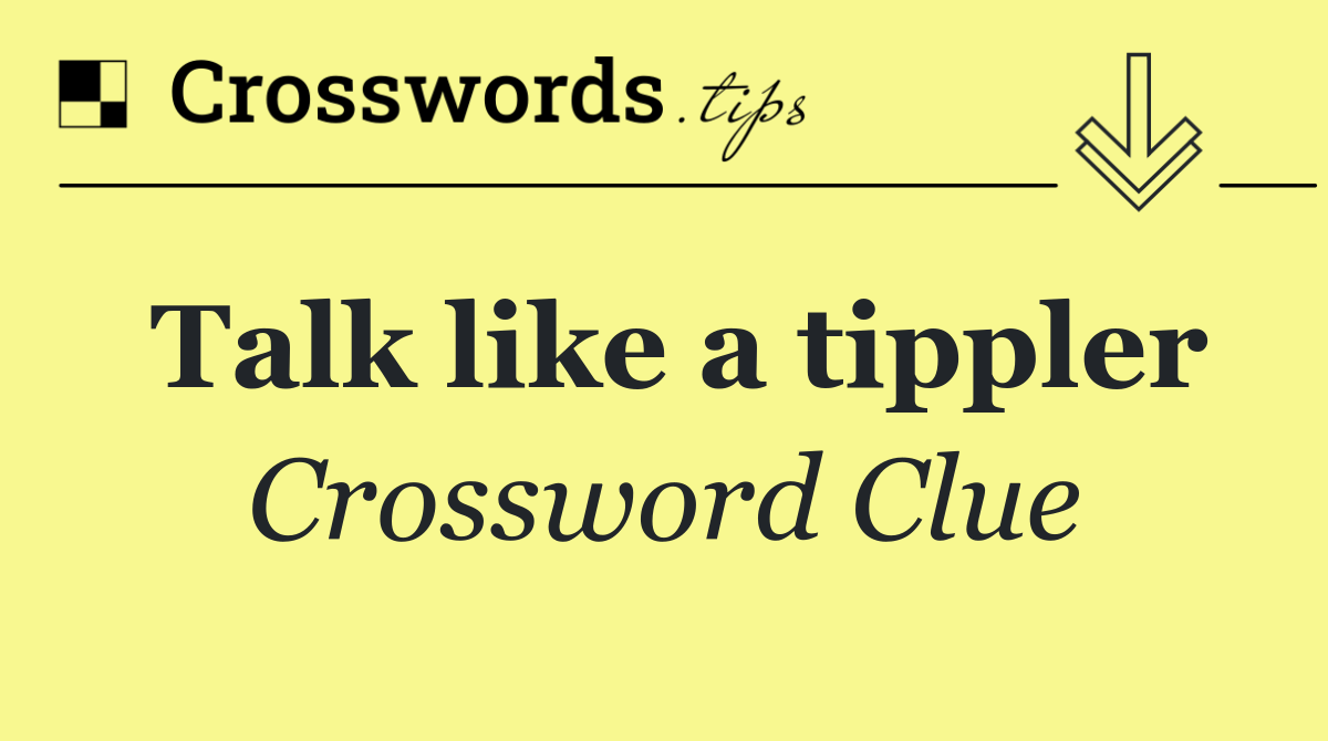 Talk like a tippler