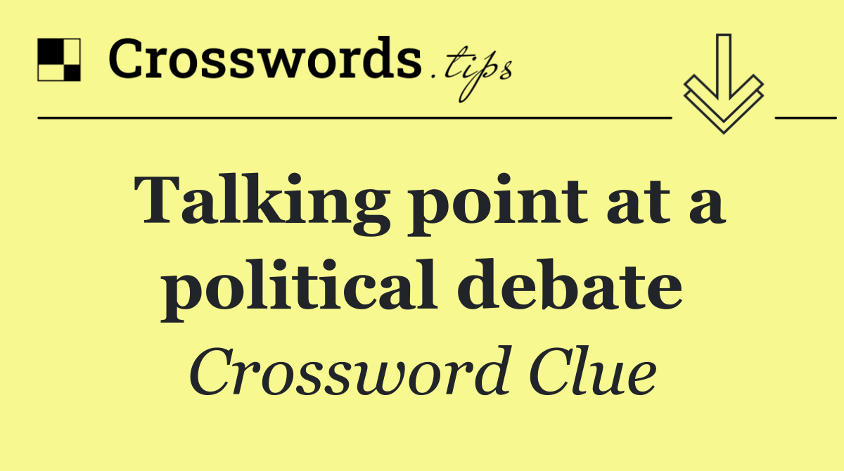 Talking point at a political debate