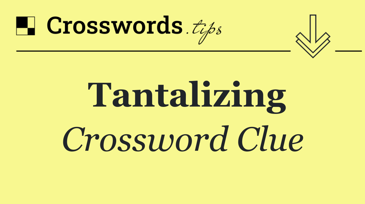 Tantalizing