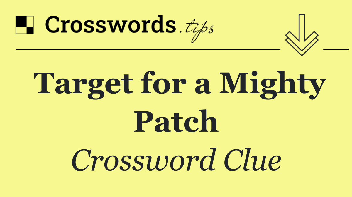 Target for a Mighty Patch