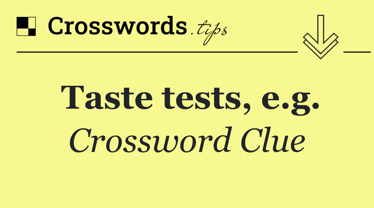 Taste tests, e.g.