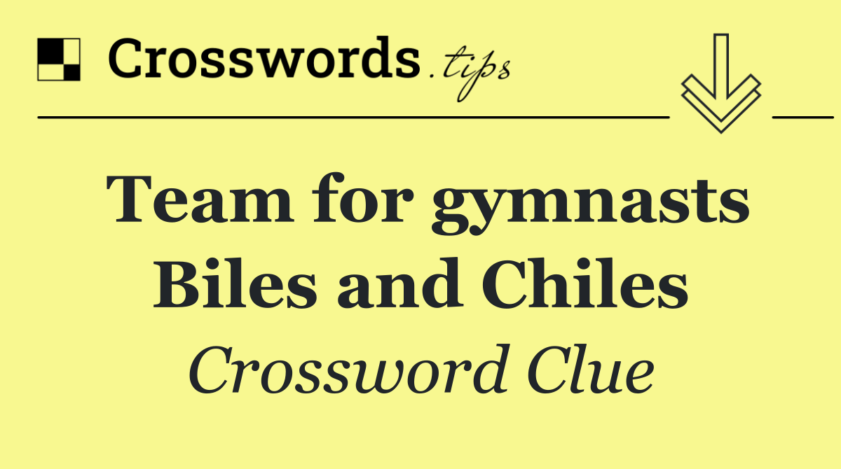 Team for gymnasts Biles and Chiles