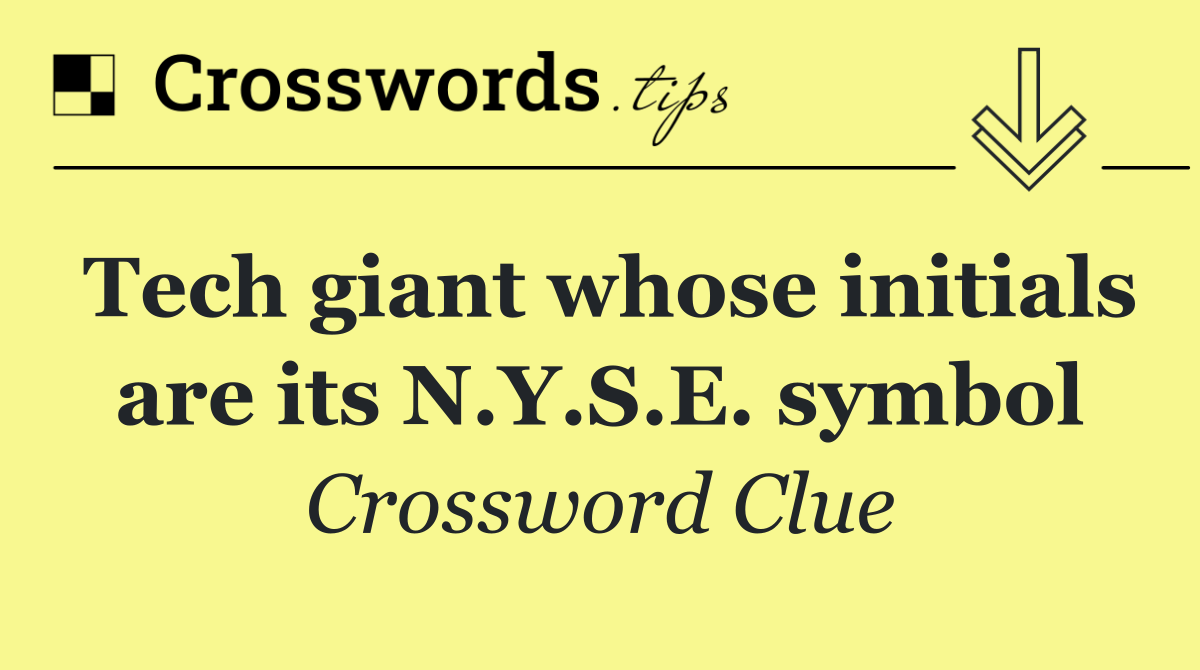 Tech giant whose initials are its N.Y.S.E. symbol