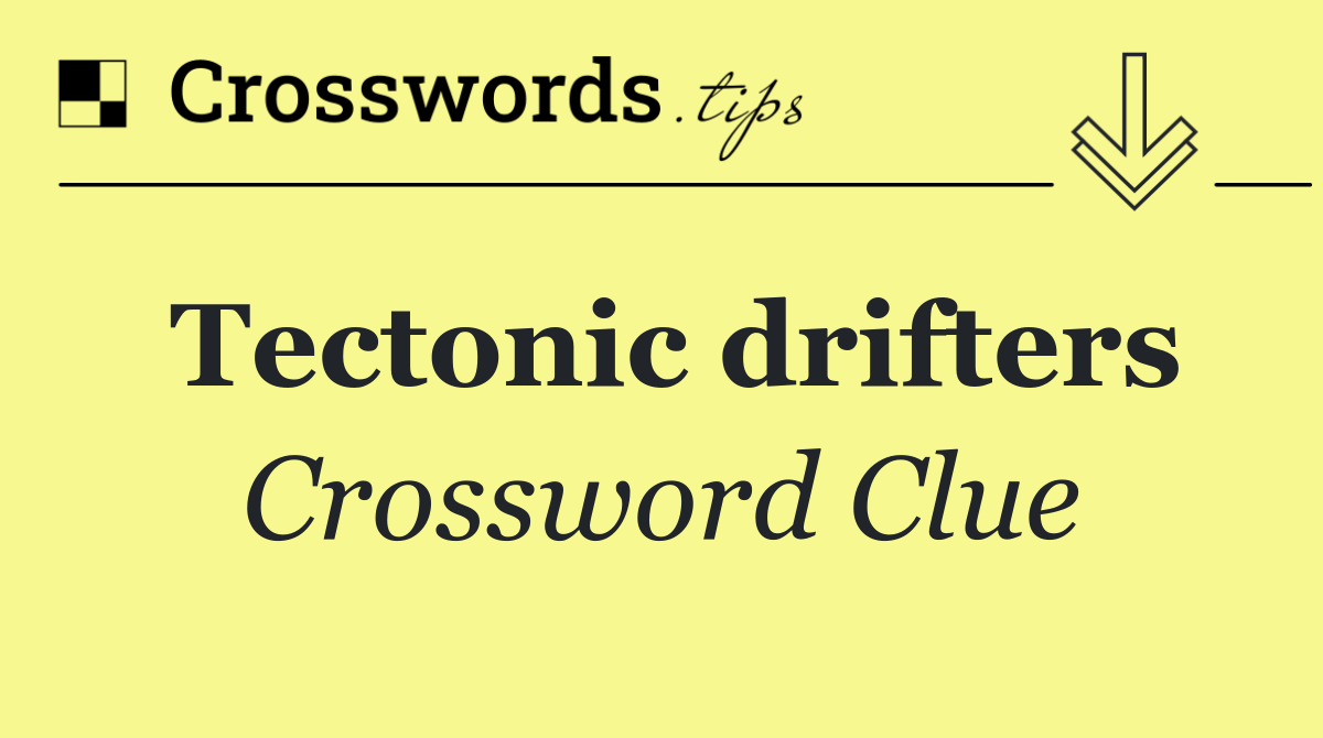 Tectonic drifters