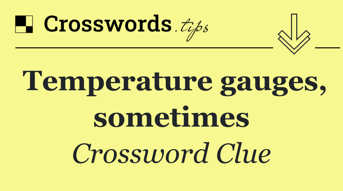 Temperature gauges, sometimes