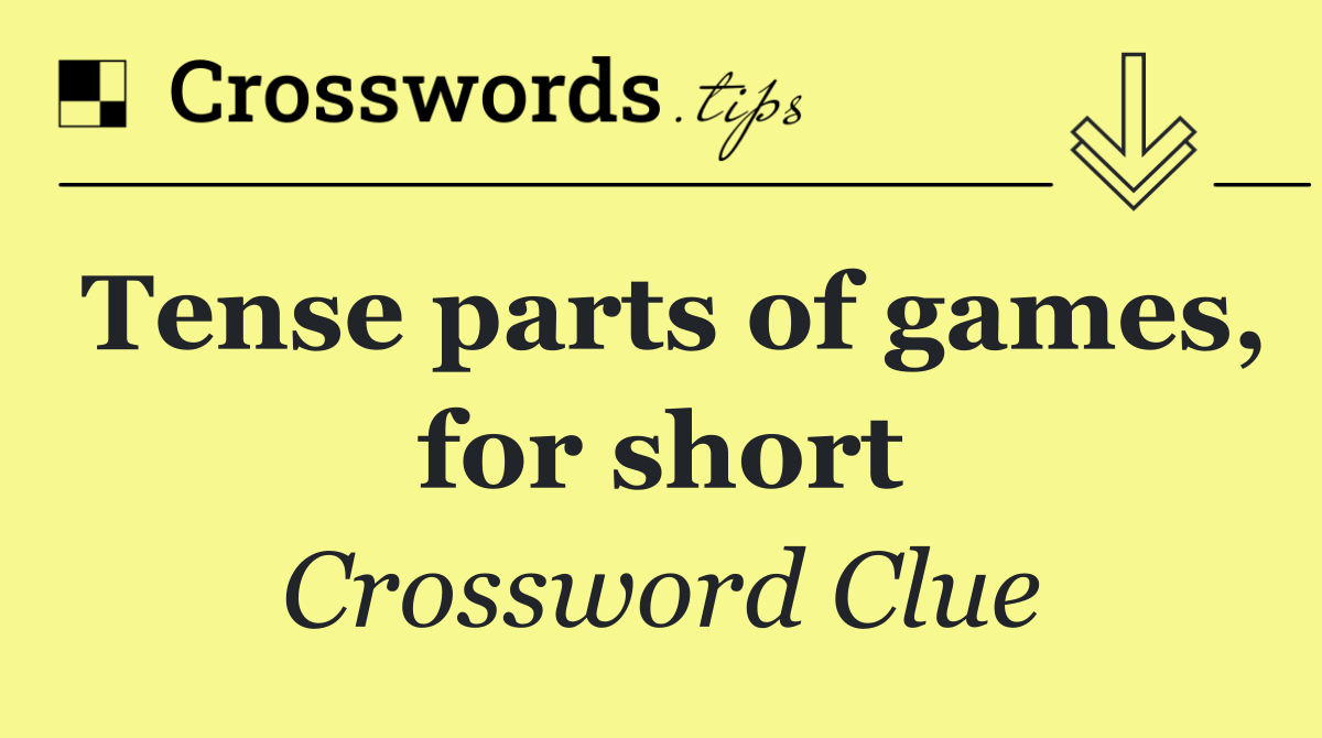 Tense parts of games, for short