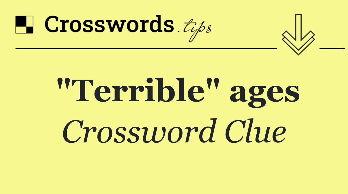 "Terrible" ages