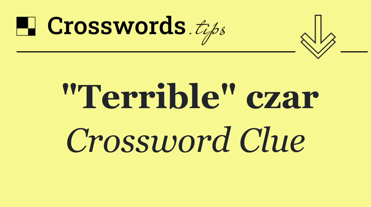 "Terrible" czar