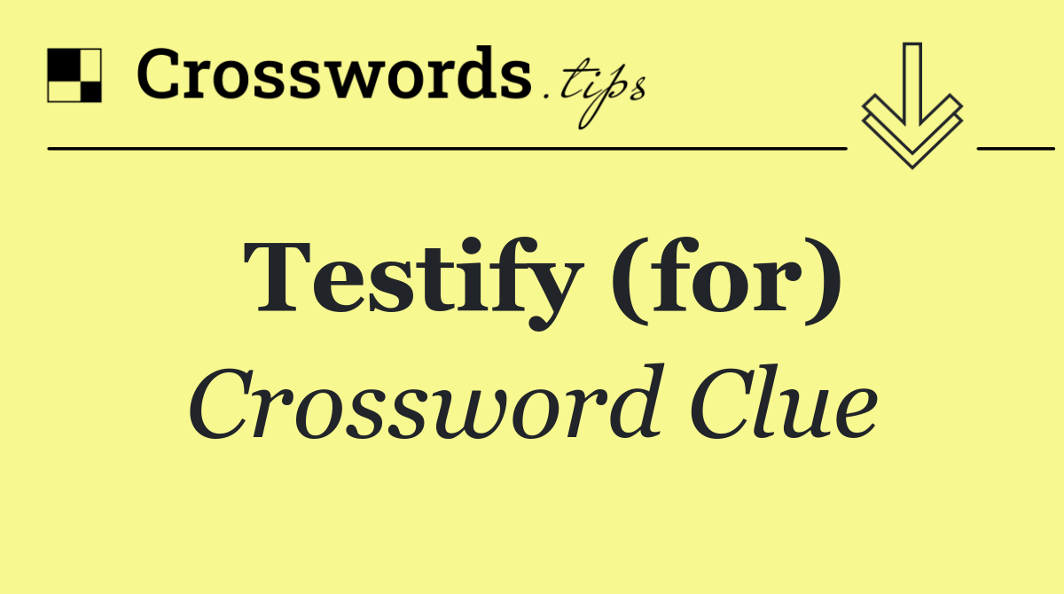 Testify (for)