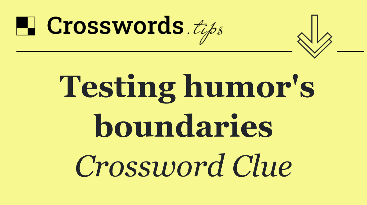 Testing humor's boundaries
