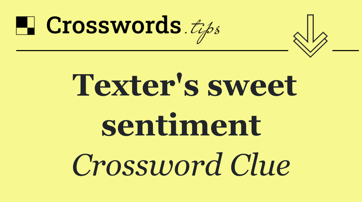 Texter's sweet sentiment