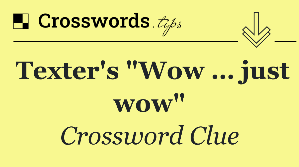 Texter's "Wow … just wow"