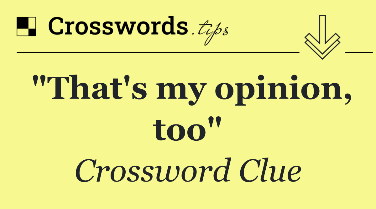 "That's my opinion, too"