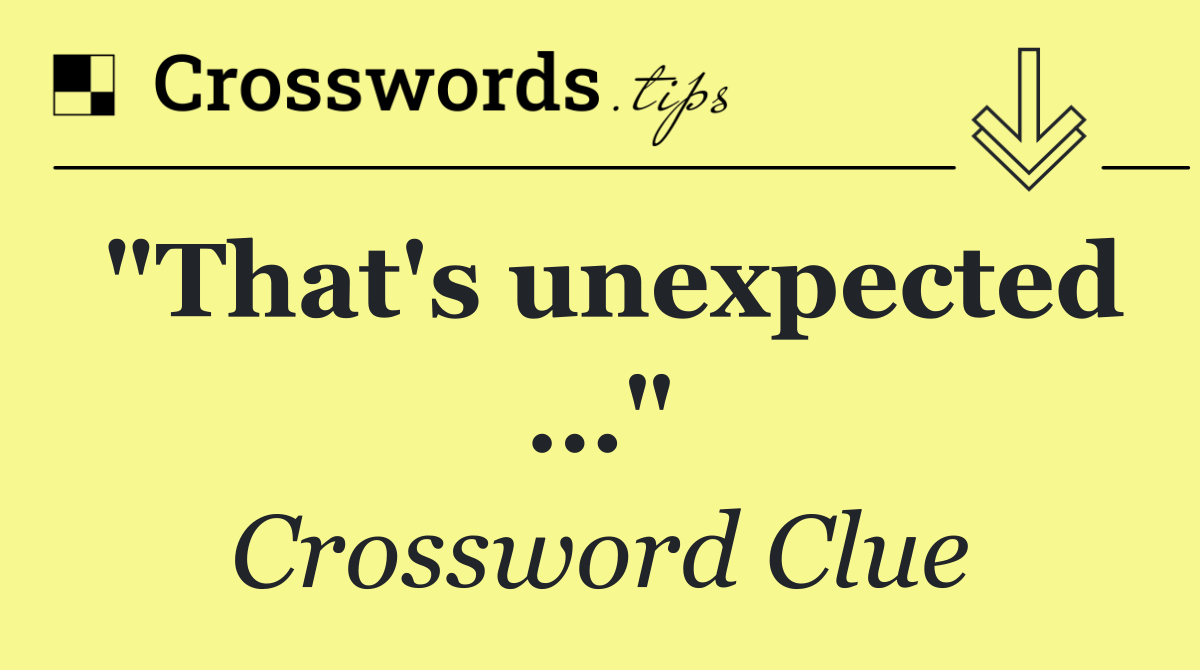 "That's unexpected …"