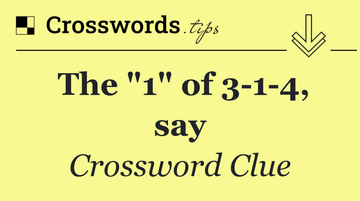The "1" of 3 1 4, say