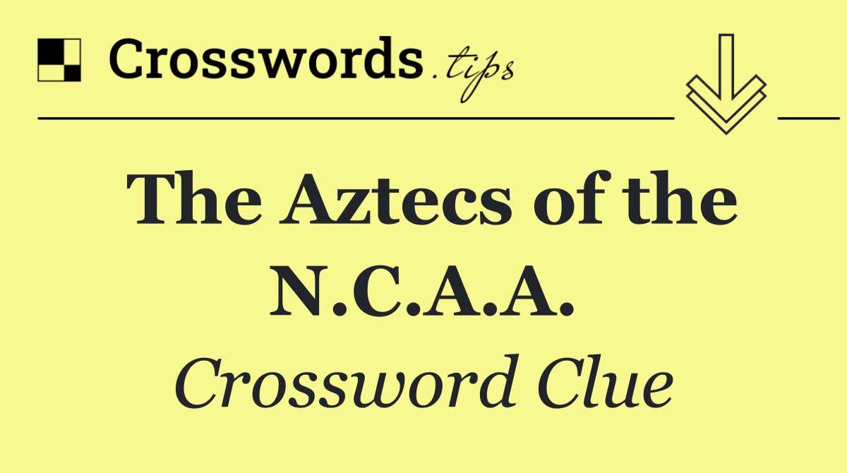 The Aztecs of the N.C.A.A.
