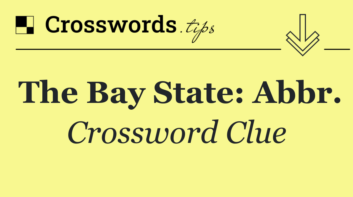The Bay State: Abbr.