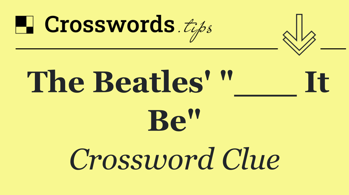 The Beatles' "___ It Be"