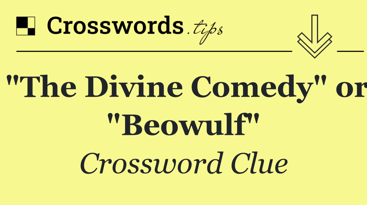"The Divine Comedy" or "Beowulf"