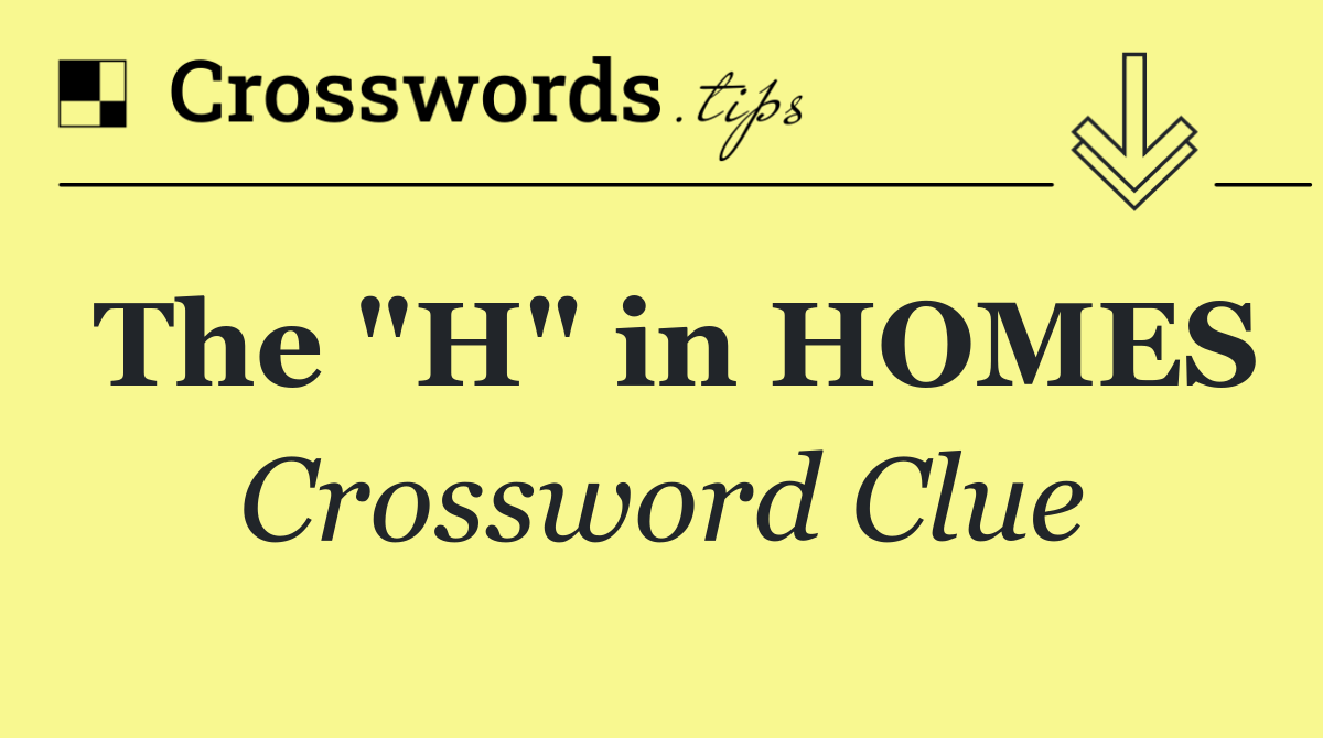 The "H" in HOMES
