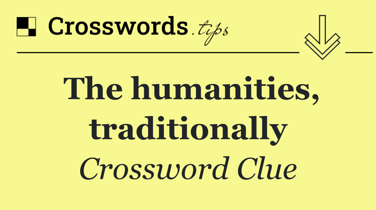 The humanities, traditionally